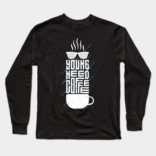 Young Need Coffee Long Sleeve T-Shirt